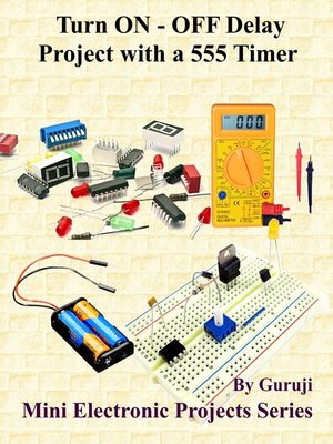 cover image of Turn ON--OFF Delay Project with a 555 Timer